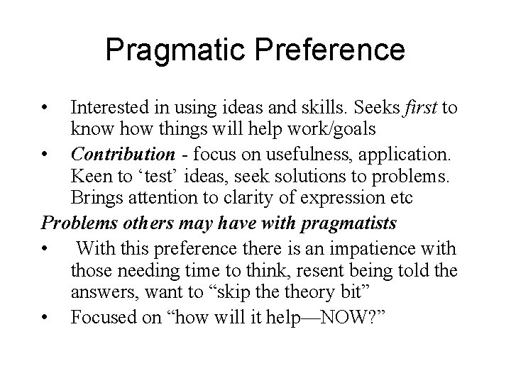 Pragmatic Preference • Interested in using ideas and skills. Seeks first to know how