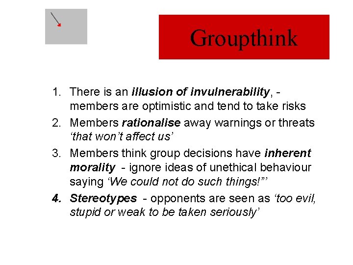 Groupthink 1. There is an illusion of invulnerability, members are optimistic and tend to