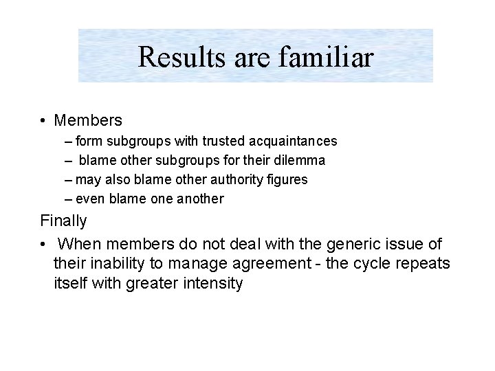 Results are familiar • Members – form subgroups with trusted acquaintances – blame other Results are familiar • Members – form subgroups with trusted acquaintances – blame other