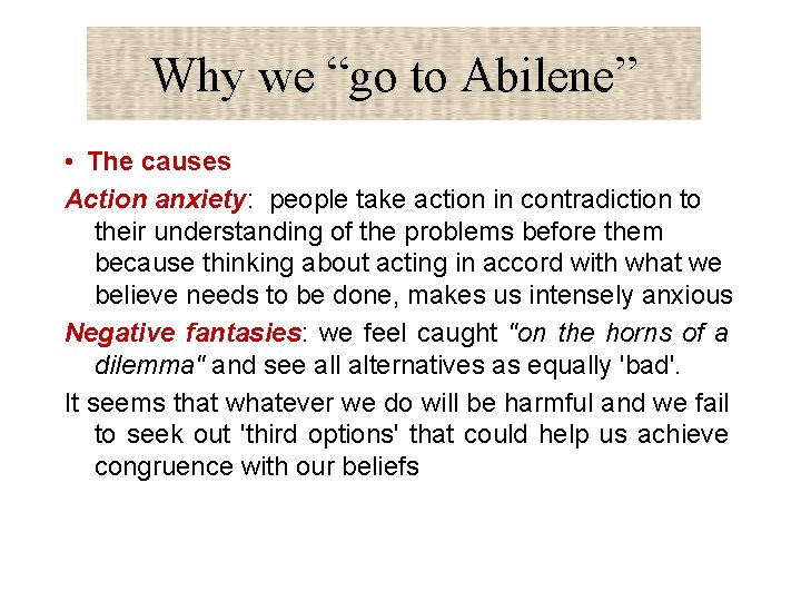 Why we “go to Abilene” • The causes Action anxiety: people take action in