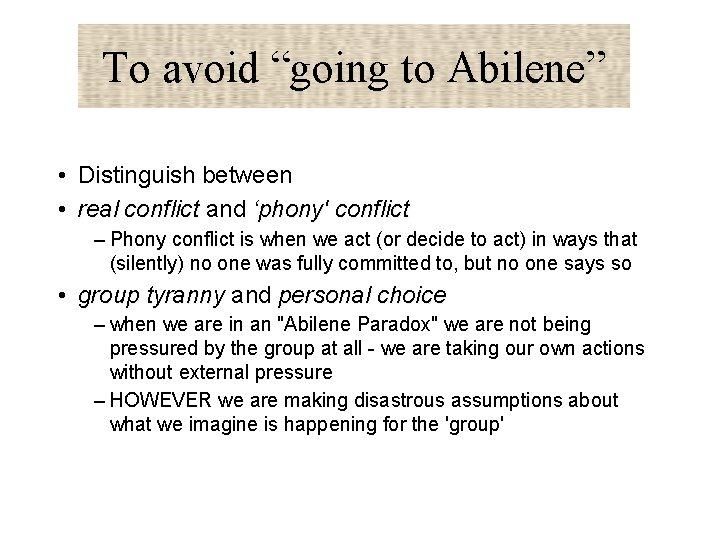 To avoid “going to Abilene” • Distinguish between • real conflict and ‘phony' conflict