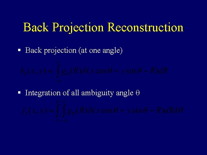 Back Projection Reconstruction § Back projection (at one angle) § Integration of all ambiguity