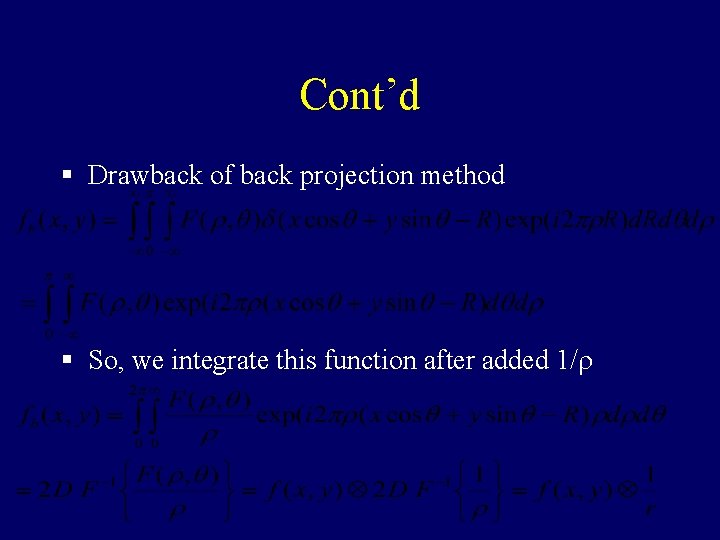 Cont’d § Drawback of back projection method § So, we integrate this function after