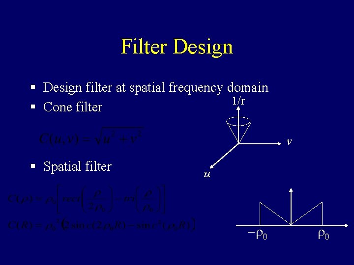 Filter Design § Design filter at spatial frequency domain 1/r § Cone filter v