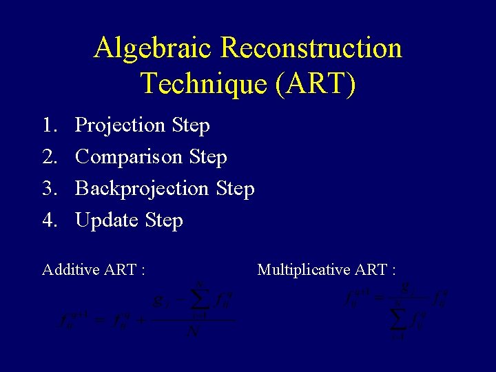Algebraic Reconstruction Technique (ART) 1. 2. 3. 4. Projection Step Comparison Step Backprojection Step