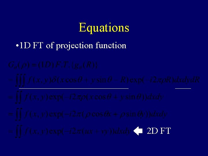 Equations • 1 D FT of projection function 2 D FT 