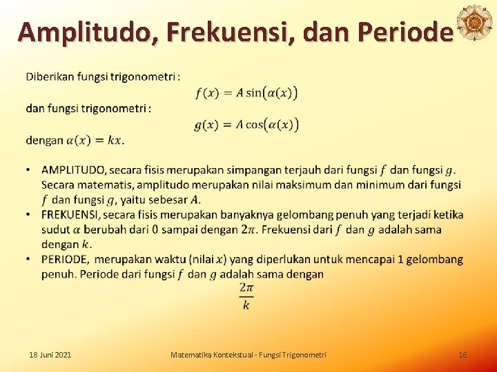 Amplitudo, Frekuensi, dan Periode 18 Juni 2021 Matematika Kontekstual - Fungsi Trigonometri 16 