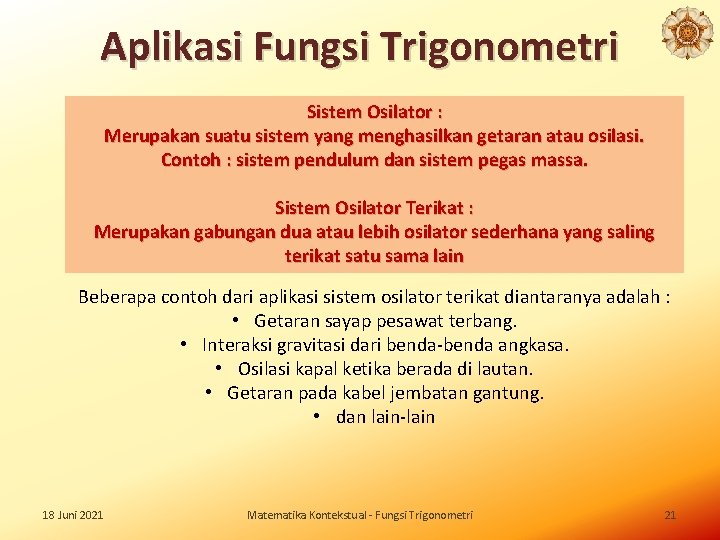 Aplikasi Fungsi Trigonometri Sistem Osilator : Merupakan suatu sistem yang menghasilkan getaran atau osilasi.