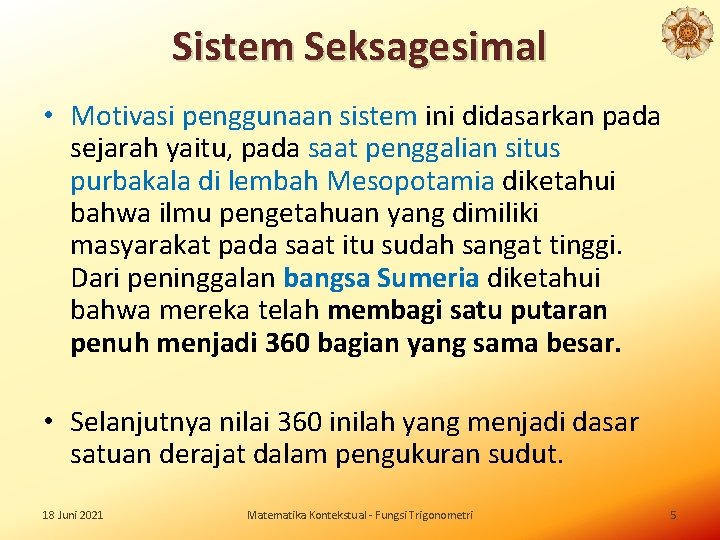 Sistem Seksagesimal • Motivasi penggunaan sistem ini didasarkan pada sejarah yaitu, pada saat penggalian