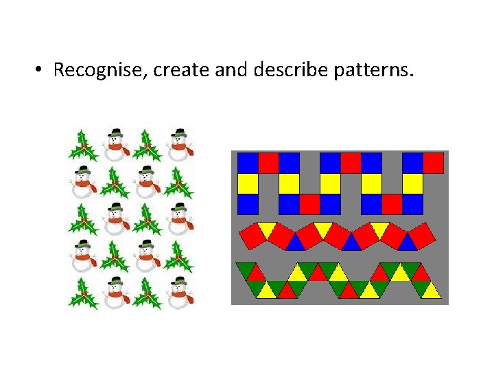  • Recognise, create and describe patterns. 