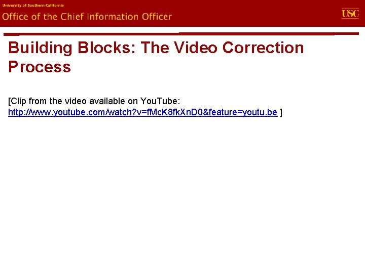 evin. U Office of the Chief Information Officer Building Blocks: The Video Correction Process