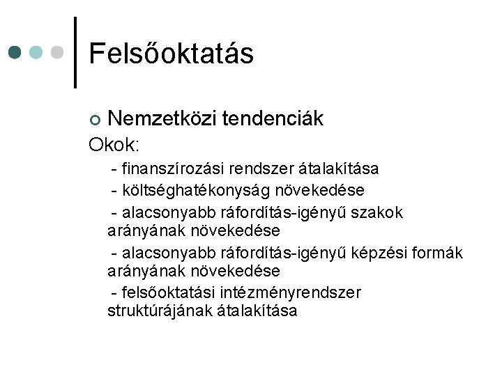 Felsőoktatás ¢ Nemzetközi tendenciák Okok: - finanszírozási rendszer átalakítása - költséghatékonyság növekedése - alacsonyabb