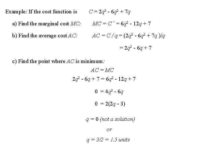 Example: If the cost function is C = 2 q 3 - 6 q