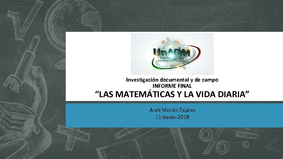 Investigación documental y de campo INFORME FINAL “LAS MATEMÁTICAS Y LA VIDA DIARIA” Areli