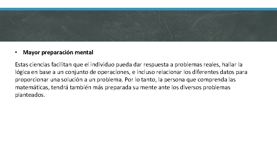  • Mayor preparación mental Estas ciencias facilitan que el individuo pueda dar respuesta