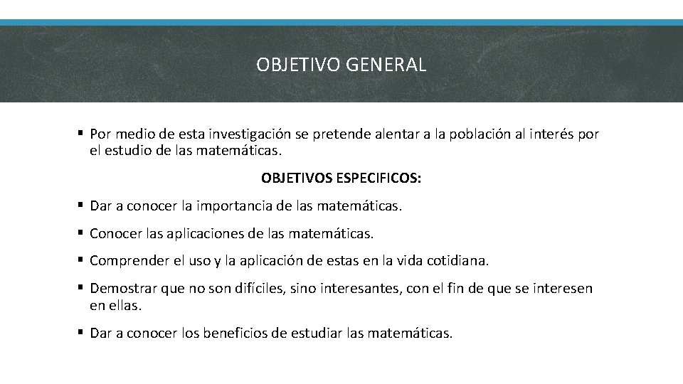 OBJETIVO GENERAL § Por medio de esta investigación se pretende alentar a la población