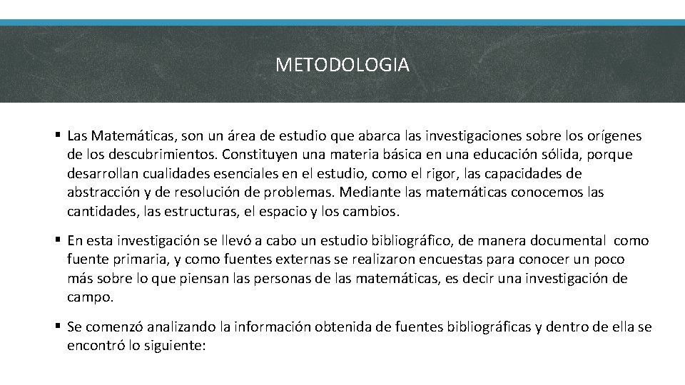 METODOLOGIA § Las Matemáticas, son un área de estudio que abarca las investigaciones sobre