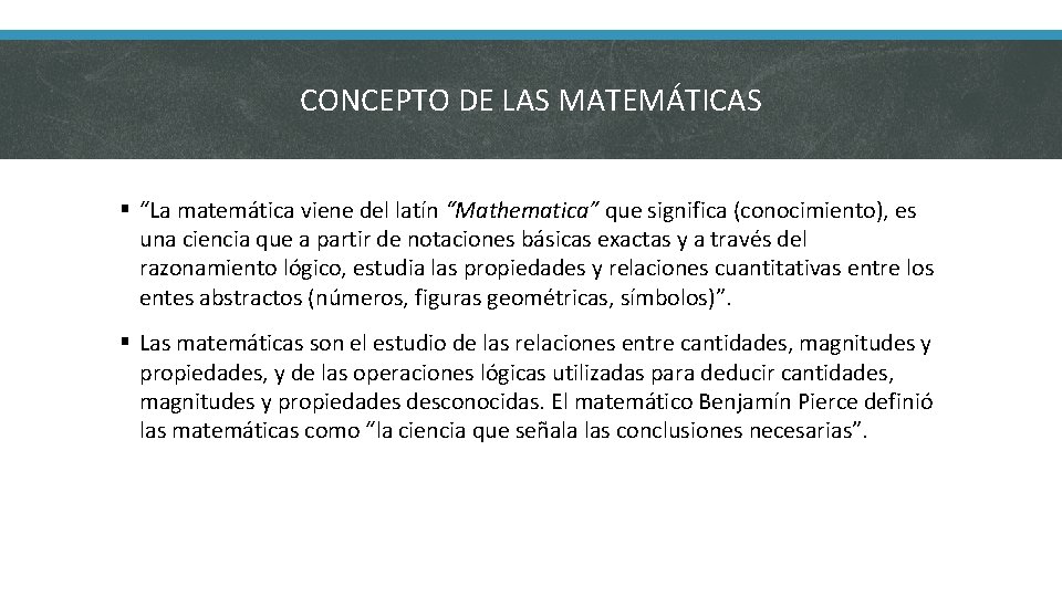 CONCEPTO DE LAS MATEMÁTICAS § “La matemática viene del latín “Mathematica” que significa (conocimiento),