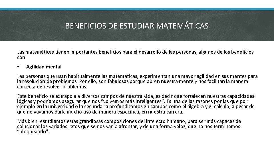 BENEFICIOS DE ESTUDIAR MATEMÁTICAS Las matemáticas tienen importantes beneficios para el desarrollo de las