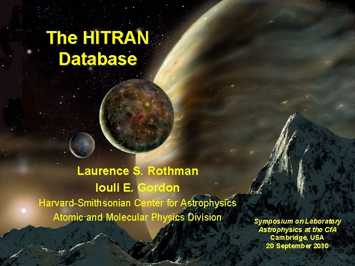 The HITRAN Database Laurence S. Rothman Iouli E. Gordon Harvard-Smithsonian Center for Astrophysics Atomic