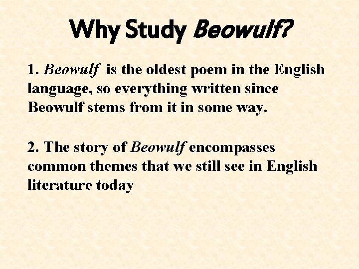 Why Study Beowulf? 1. Beowulf is the oldest poem in the English language, so
