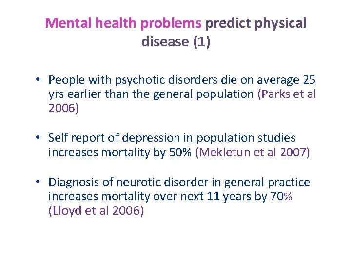 Mental health problems predict physical disease (1) • People with psychotic disorders die on