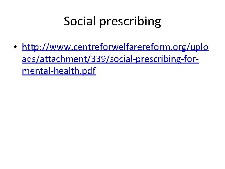 Social prescribing • http: //www. centreforwelfarereform. org/uplo ads/attachment/339/social-prescribing-formental-health. pdf 