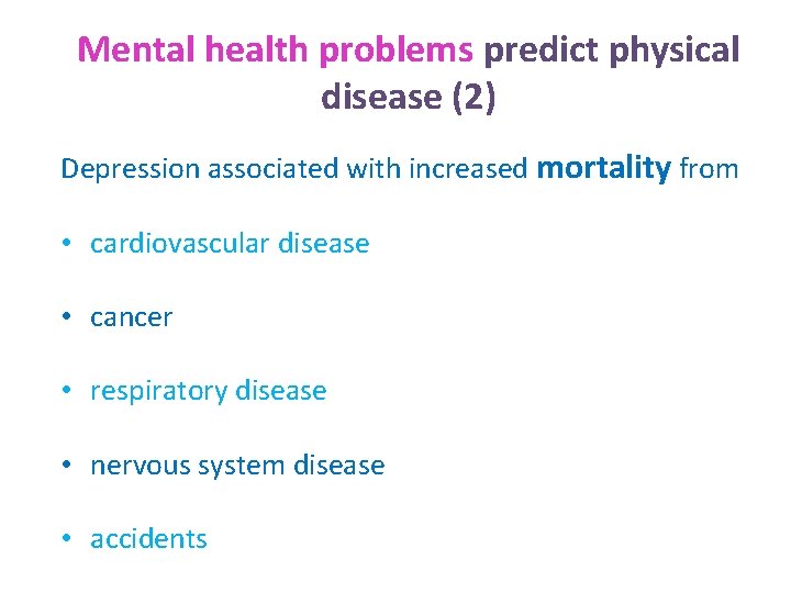 Mental health problems predict physical disease (2) Depression associated with increased mortality from •
