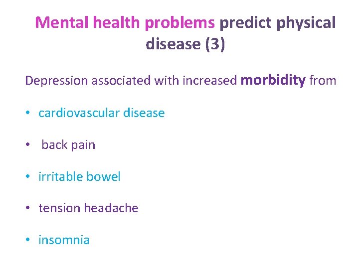 Mental health problems predict physical disease (3) Depression associated with increased morbidity from •