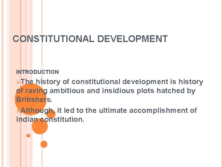 CONSTITUTIONAL DEVELOPMENT INTRODUCTION ØThe history of constitutional development is history of raving ambitious and
