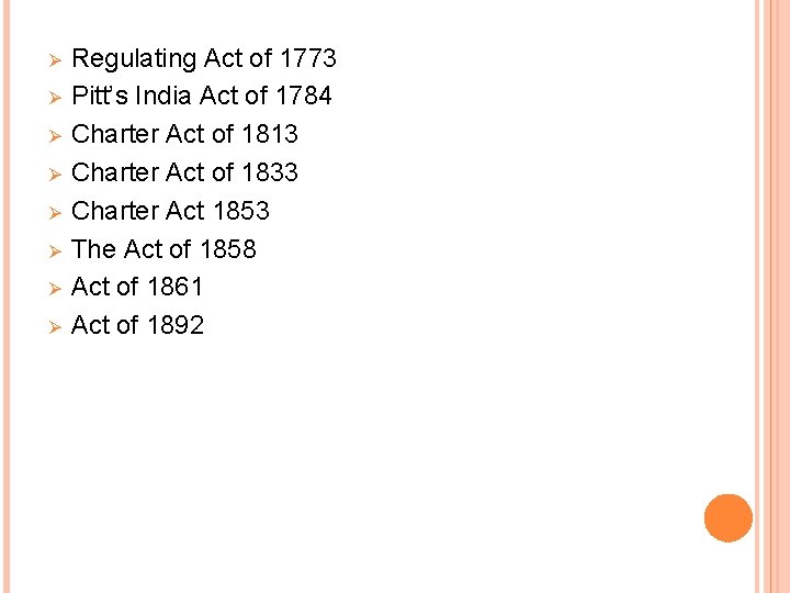 Ø Ø Ø Ø Regulating Act of 1773 Pitt’s India Act of 1784 Charter