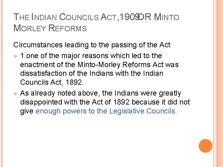 THE INDIAN COUNCILS ACT, 1909 OR MINTO MORLEY REFORMS Circumstances leading to the passing