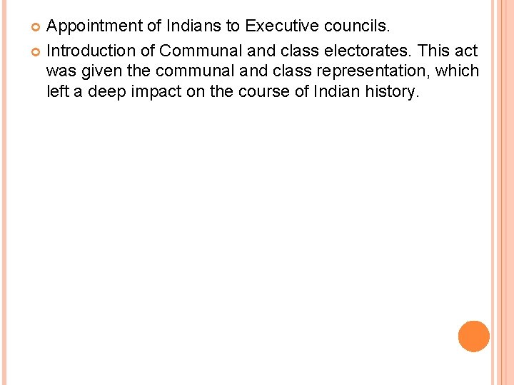 Appointment of Indians to Executive councils. Introduction of Communal and class electorates. This act