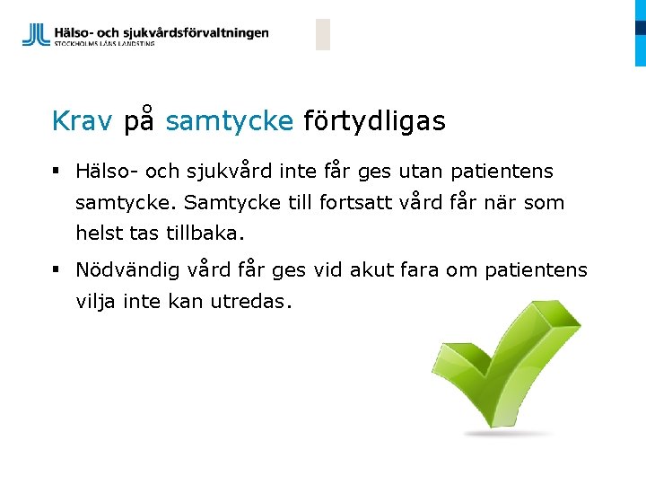 Krav på samtycke förtydligas § Hälso- och sjukvård inte får ges utan patientens samtycke.