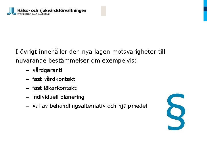 I övrigt innehåller den nya lagen motsvarigheter till nuvarande bestämmelser om exempelvis: – vårdgaranti