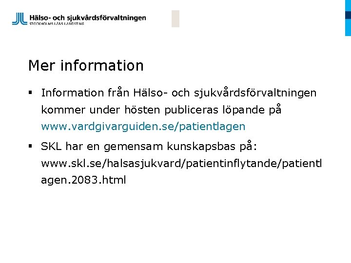 Mer information § Information från Hälso- och sjukvårdsförvaltningen kommer under hösten publiceras löpande på