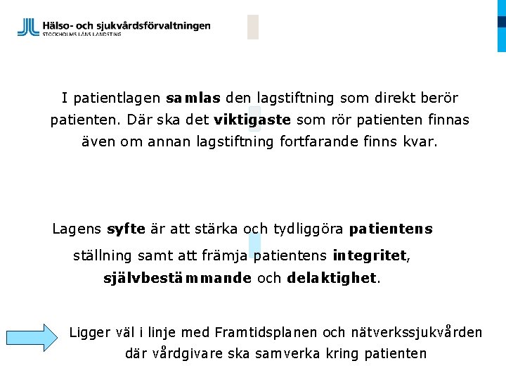 I patientlagen samlas den lagstiftning som direkt berör patienten. Där ska det viktigaste som