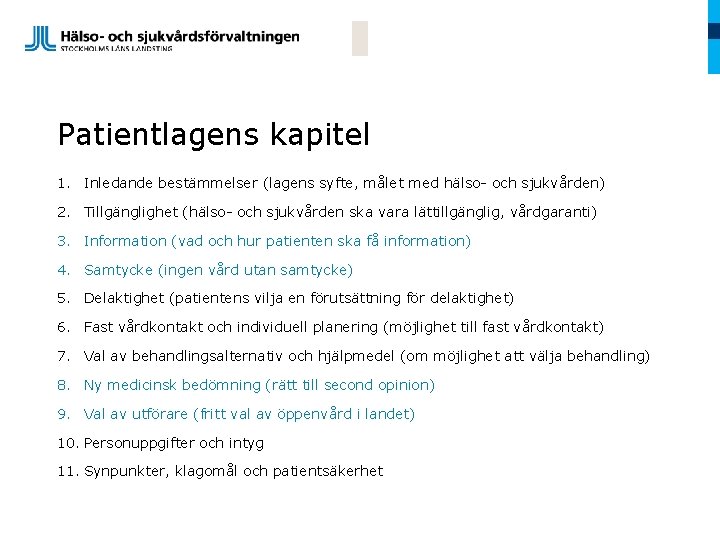 Patientlagens kapitel 1. Inledande bestämmelser (lagens syfte, målet med hälso- och sjukvården) 2. Tillgänglighet