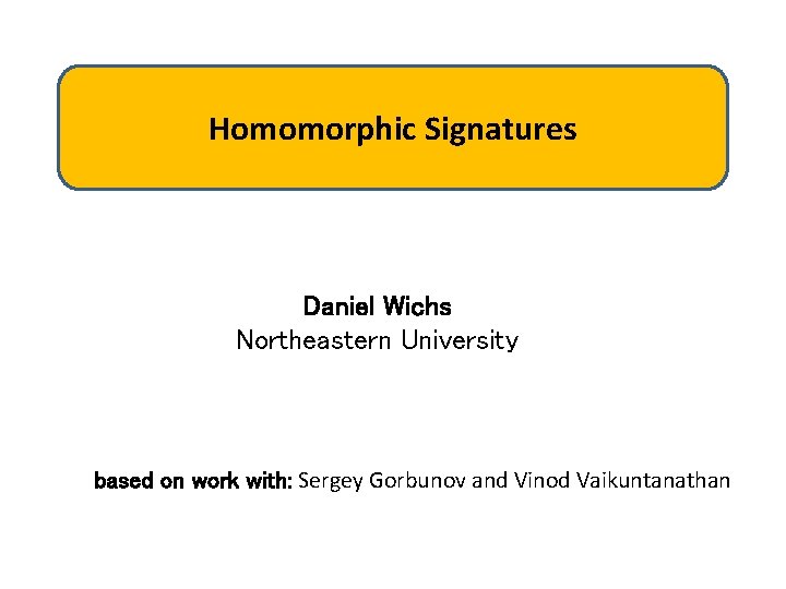 Homomorphic Signatures Daniel Wichs Northeastern University based on work with: Sergey Gorbunov and Vinod
