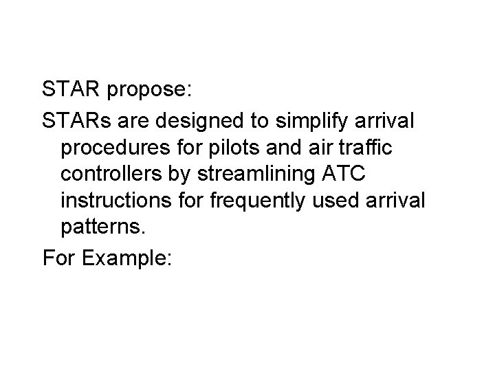 STAR propose: STARs are designed to simplify arrival procedures for pilots and air traffic