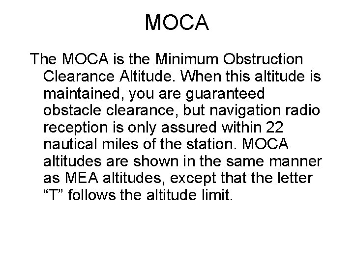 MOCA The MOCA is the Minimum Obstruction Clearance Altitude. When this altitude is maintained,