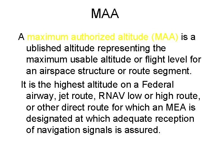 MAA A maximum authorized altitude (MAA) is a ublished altitude representing the maximum usable