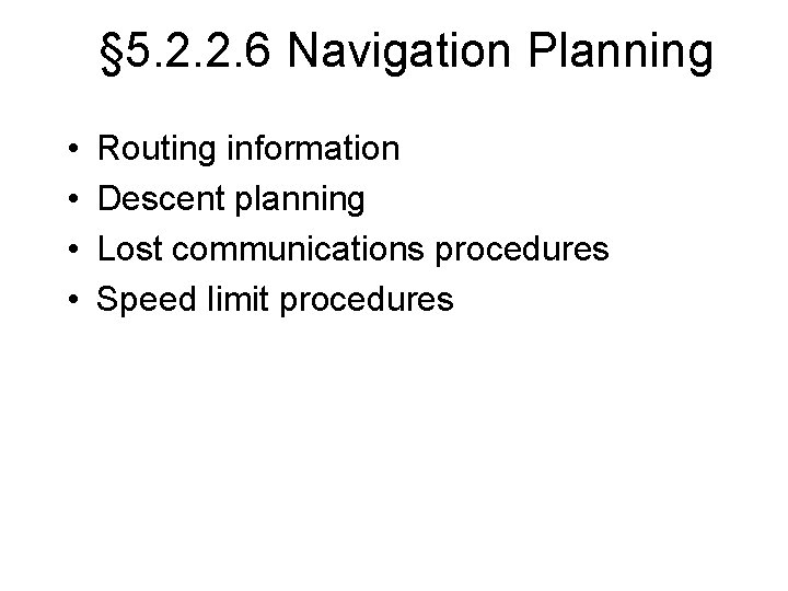 § 5. 2. 2. 6 Navigation Planning • • Routing information Descent planning Lost