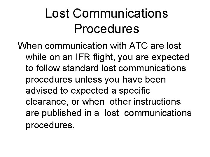Lost Communications Procedures When communication with ATC are lost while on an IFR flight,