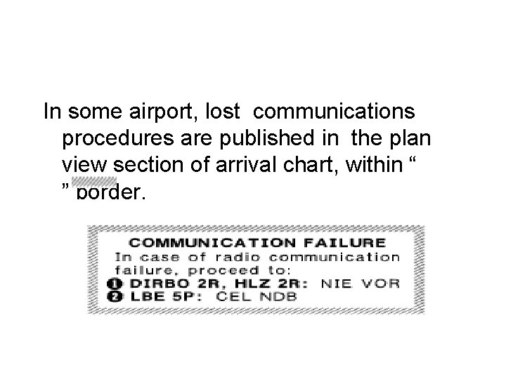 In some airport, lost communications procedures are published in the plan view section of