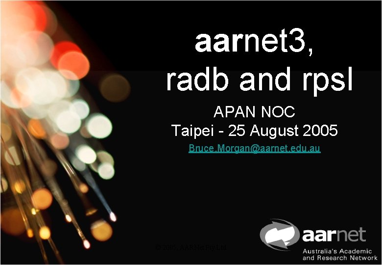 aarnet 3, radb and rpsl APAN NOC Taipei - 25 August 2005 Bruce. Morgan@aarnet.