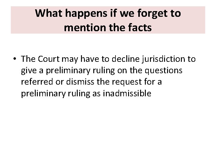 What happens if we forget to mention the facts • The Court may have