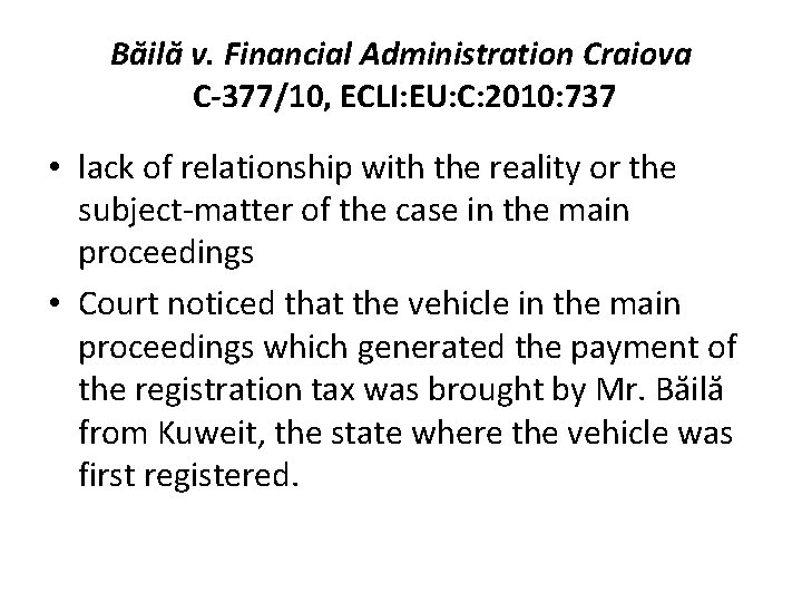 Băilă v. Financial Administration Craiova C-377/10, ECLI: EU: C: 2010: 737 • lack of