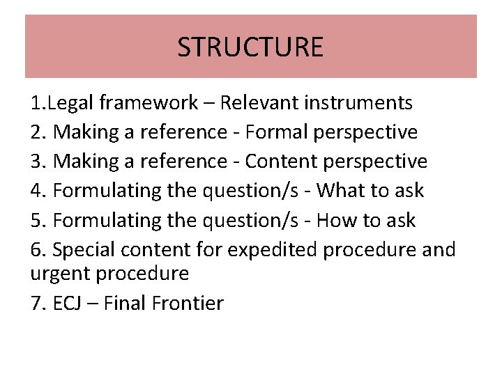 STRUCTURE 1. Legal framework – Relevant instruments 2. Making a reference - Formal perspective