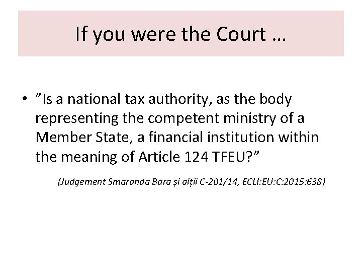 If you were the Court … • ”Is a national tax authority, as the